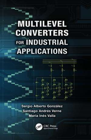 Multilevel Converters for Industrial Applications de Sergio Alberto Gonzalez