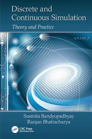 Discrete and Continuous Simulation: Theory and Practice de Susmita Bandyopadhyay