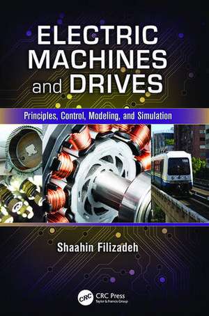 Electric Machines and Drives: Principles, Control, Modeling, and Simulation de Shaahin Filizadeh