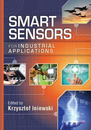 Smart Sensors for Industrial Applications de Krzysztof Iniewski