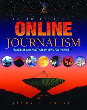 Online Journalism: Principles and Practices of News for the Web de Jim Foust