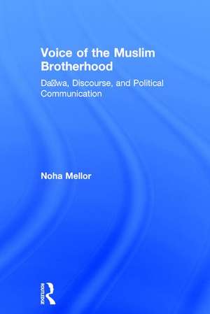 Voice of the Muslim Brotherhood: Da'wa, Discourse, and Political Communication de Noha Mellor