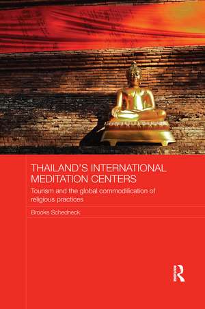 Thailand's International Meditation Centers: Tourism and the Global Commodification of Religious Practices de Brooke Schedneck