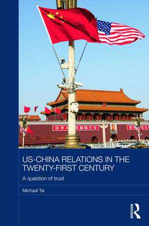 US-China Relations in the Twenty-First Century: A Question of Trust de Michael Tai