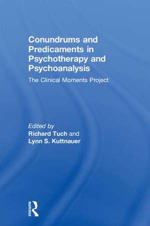 Conundrums and Predicaments in Psychotherapy and Psychoanalysis: The Clinical Moments Project de Richard Tuch