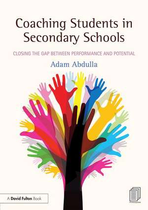 Coaching Students in Secondary Schools: Closing the Gap between Performance and Potential de Adam Abdulla