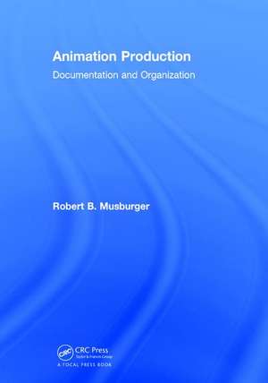 Animation Production: Documentation and Organization de Robert B. Musburger, PhD