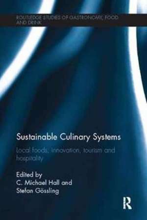 Sustainable Culinary Systems: Local Foods, Innovation, Tourism and Hospitality de C. Michael Hall