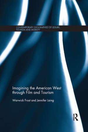 Imagining the American West through Film and Tourism de Warwick Frost