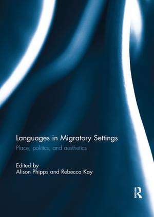 Languages in Migratory Settings: Place, Politics, and Aesthetics de Alison Phipps