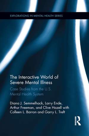 The Interactive World of Severe Mental Illness: Case Studies of the U.S. Mental Health System de Diana J. Semmelhack