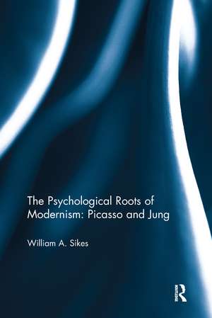 The Psychological Roots of Modernism: Picasso and Jung de William A. Sikes