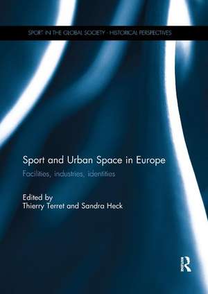 Sport and Urban Space in Europe: Facilities, Industries, Identities de Thierry Terret