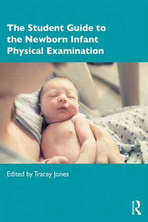 The Student Guide to the Newborn Infant Physical Examination de Tracey Jones