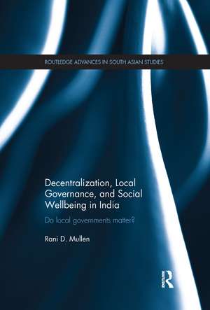 Decentralization, Local Governance, and Social Wellbeing in India: Do Local Governments Matter? de Rani Mullen