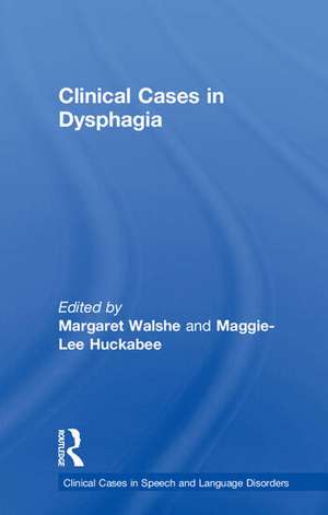 Clinical Cases in Dysphagia de Margaret Walshe