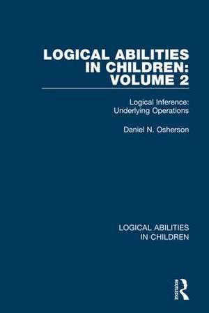 Logical Abilities in Children: Volume 2: Logical Inference: Underlying Operations de Daniel N. Osherson