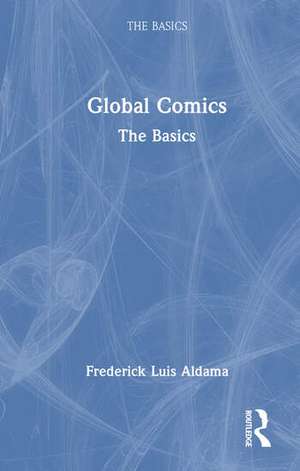Global Comics: The Basics de Frederick Aldama