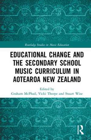 Educational Change and the Secondary School Music Curriculum in Aotearoa New Zealand de Graham McPhail