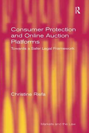 Consumer Protection and Online Auction Platforms: Towards a Safer Legal Framework de Christine Riefa