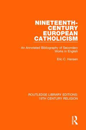 Nineteenth-Century European Catholicism: An Annotated Bibliography of Secondary Works in English de Eric C. Hansen