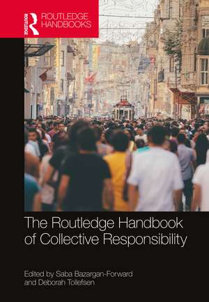 The Routledge Handbook of Collective Responsibility de Saba Bazargan-Forward