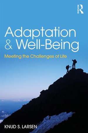 Adaptation and Well-Being: Meeting the Challenges of Life de Knud Larsen