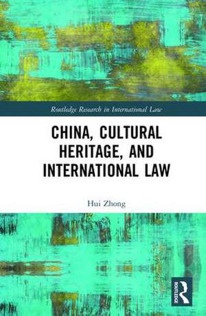 China, Cultural Heritage, and International Law de Hui Zhong