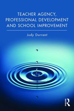 Teacher Agency, Professional Development and School Improvement de Judy Durrant