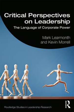 Critical Perspectives on Leadership: The Language of Corporate Power de Mark Learmonth