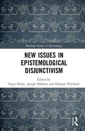 New Issues in Epistemological Disjunctivism de Casey Doyle