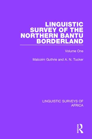 Linguistic Survey of the Northern Bantu Borderland: Volume One de Malcolm Guthrie