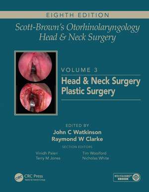 Scott-Brown's Otorhinolaryngology and Head and Neck Surgery: Volume 3: Head and Neck Surgery, Plastic Surgery de John W. Atkinson