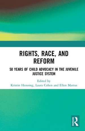 Rights, Race, and Reform: 50 Years of Child Advocacy in the Juvenile Justice System de Kristin Henning