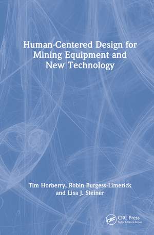 Human-Centered Design for Mining Equipment and New Technology de Tim Horberry