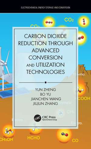 Carbon Dioxide Reduction through Advanced Conversion and Utilization Technologies de Yun Zheng