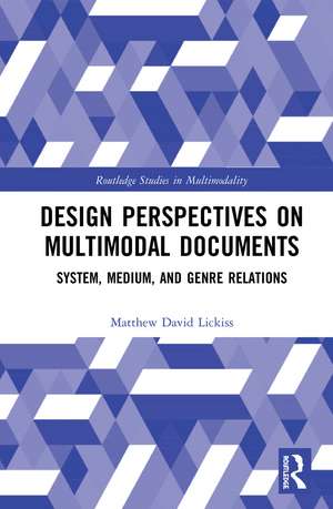 Design Perspectives on Multimodal Documents: System, Medium, and Genre Relations de Matthew David Lickiss