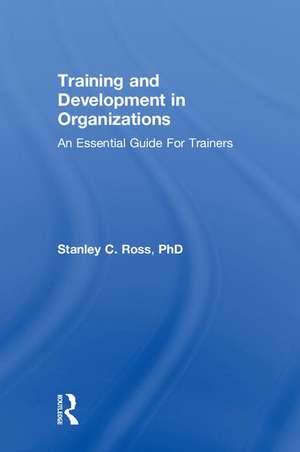 Training and Development in Organizations: An Essential Guide For Trainers de Stanley Ross