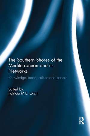 The Southern Shores of the Mediterranean and its Networks: Knowledge, Trade, Culture and People de Patricia Lorcin