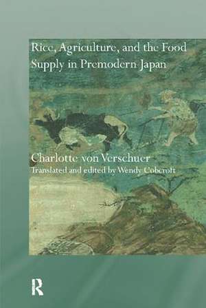 Rice, Agriculture, and the Food Supply in Premodern Japan de Charlotte Verschuer