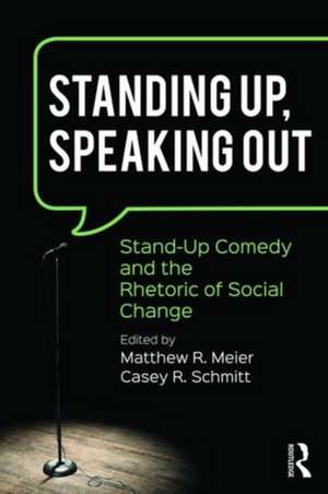 Standing Up, Speaking Out: Stand-Up Comedy and the Rhetoric of Social Change de Matthew R. Meier