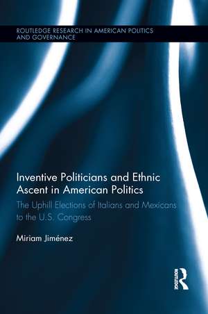 Inventive Politicians and Ethnic Ascent in American Politics: The Uphill Elections of Italians and Mexicans to the U.S. Congress de Miriam Jiménez