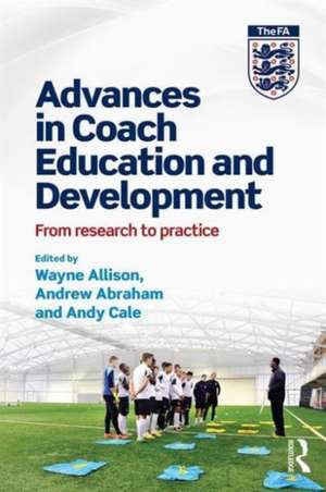 Advances in Coach Education and Development: From research to practice de Wayne Allison