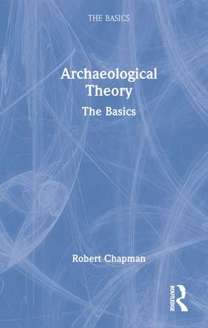 Archaeological Theory: The Basics de Robert Chapman