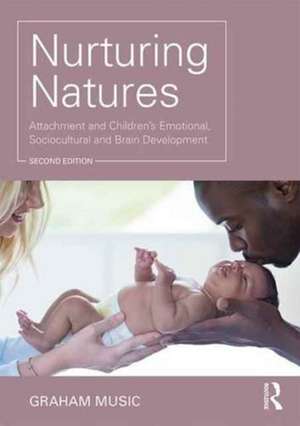 Nurturing Natures: Attachment and Children's Emotional, Sociocultural and Brain Development de Graham Music