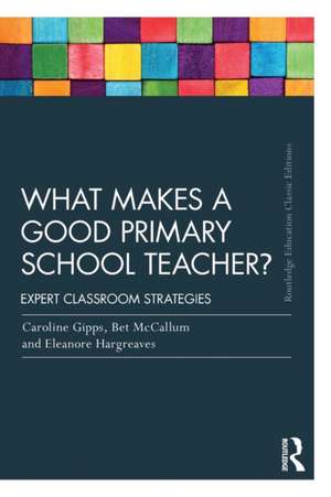 What Makes a Good Primary School Teacher?: Expert classroom strategies de Caroline Gipps