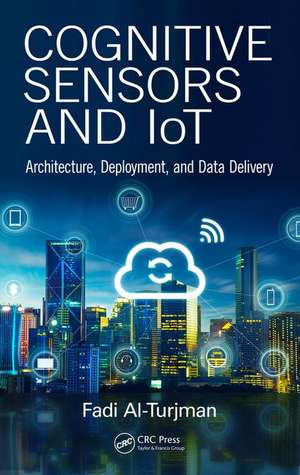 Cognitive Sensors and IoT: Architecture, Deployment, and Data Delivery de Fadi Al-Turjman