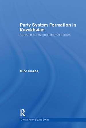 Party System Formation in Kazakhstan: Between Formal and Informal Politics de Rico Isaacs