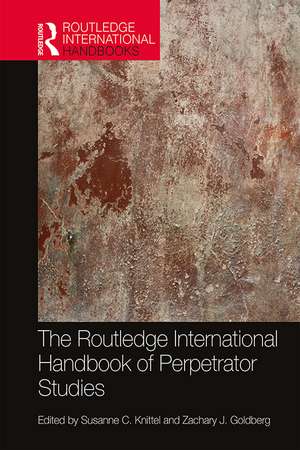 The Routledge International Handbook of Perpetrator Studies de Susanne C. Knittel