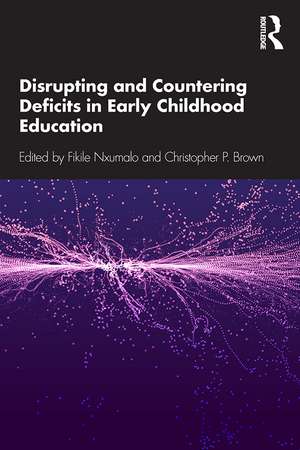 Disrupting and Countering Deficits in Early Childhood Education de Fikile Nxumalo